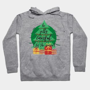 'Tis the Season to Be Jolly Careful Hoodie